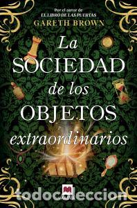 Libri: La sociedad de los objetos extraordinarios - Brown, Gareth