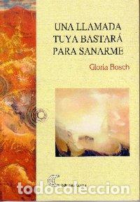 Libri: UNA LLAMADA TUYA BASTARA PARA SANARME - BOSCH, GLORIA