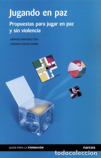 Libros: JUGANDO EN PAZ PROPUESTAS PARA JUGAR EN PAZ Y SIN VIOLENCI - GARCIA MARIN