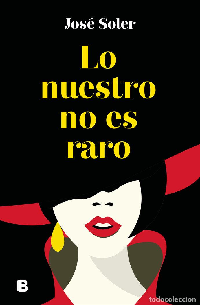 Libri: LO NUESTRO NO ES RARO - SOLER, JOSE
