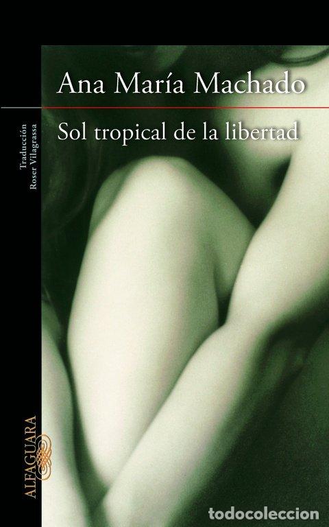 books: SOL TROPICAL DE LA LIBERTAD - MACHADO, ANA MARIA