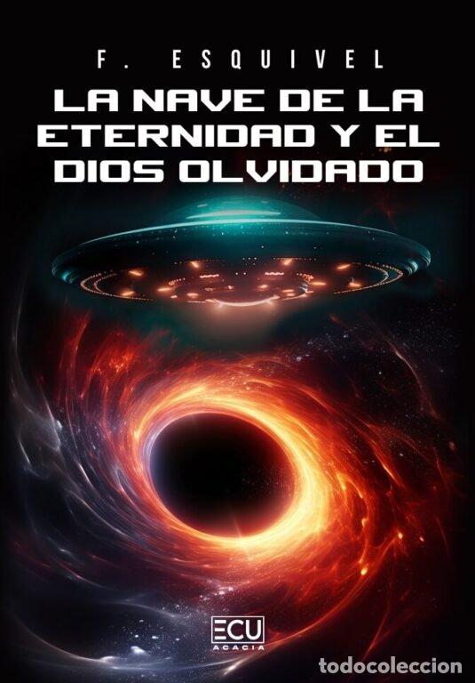 Libri: LA NAVE DE LA ETERNIDAD Y EL DIOS OLVIDADO - F. ESQUIVEL