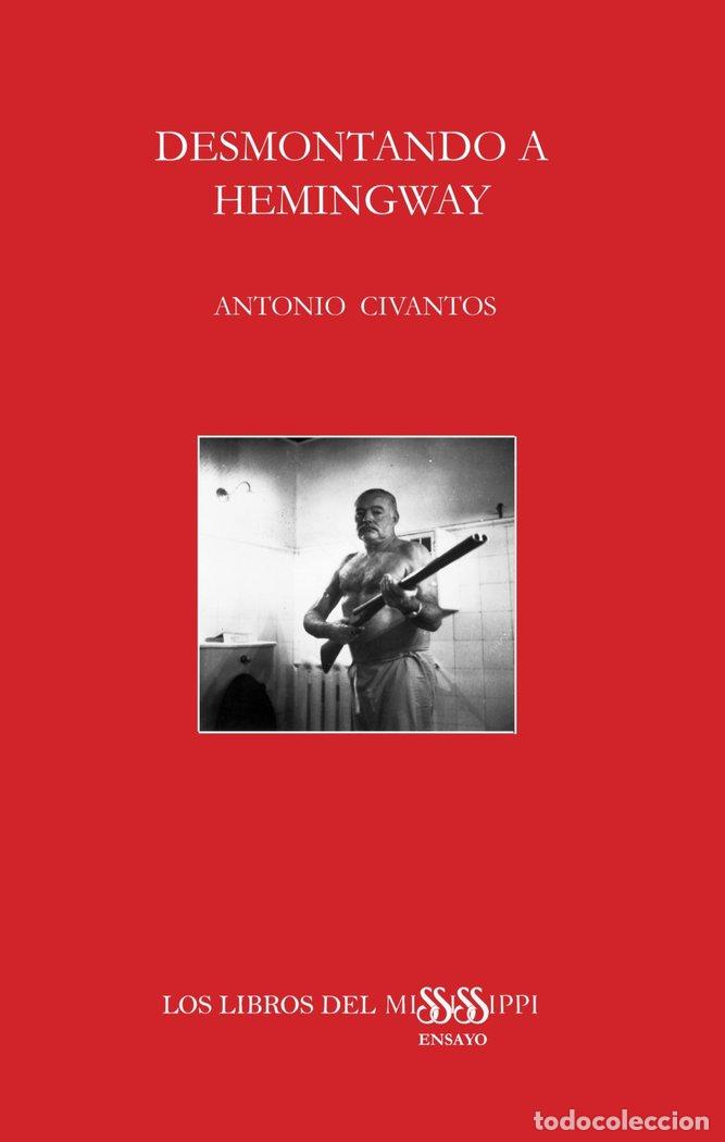 Libros: DESMONTANDO A HEMINGWAY - CIVANTOS MAYO, ANTONIO