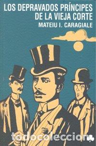 Libri: DEPRAVADOS PRINCIPES DE LA VIEJA CORTE,LOS - CARAGIALE, MATEIU