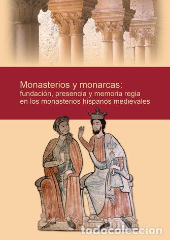 Libri: MONASTERIOS Y MONARCAS: FUNDACION, PRESENCIA Y MEMORIA REGIA - GARCIA DE CORTAZAR, JOSE ANGEL