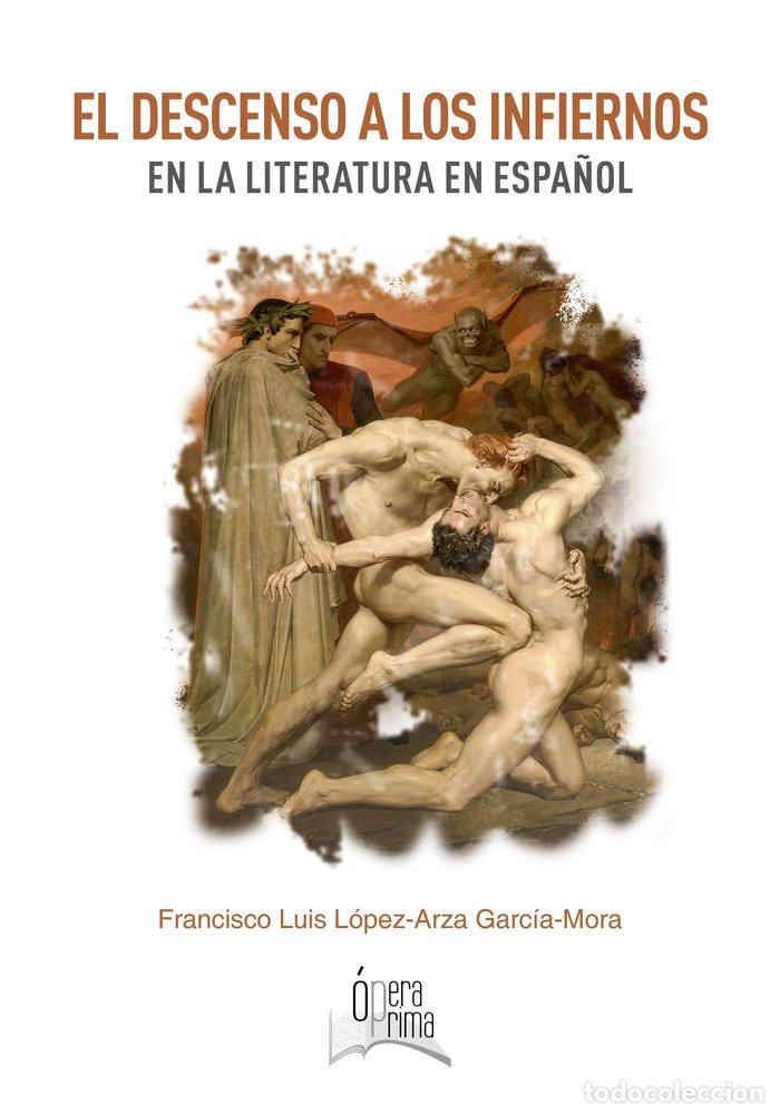 Libri: EL DESCENSO A LOS INFIERNOS EN LA LITERAURA EN ESPA&Ntilde;OL - LOPEZ-ARZA GARCIA-MORA, FRANICSCO LUIS