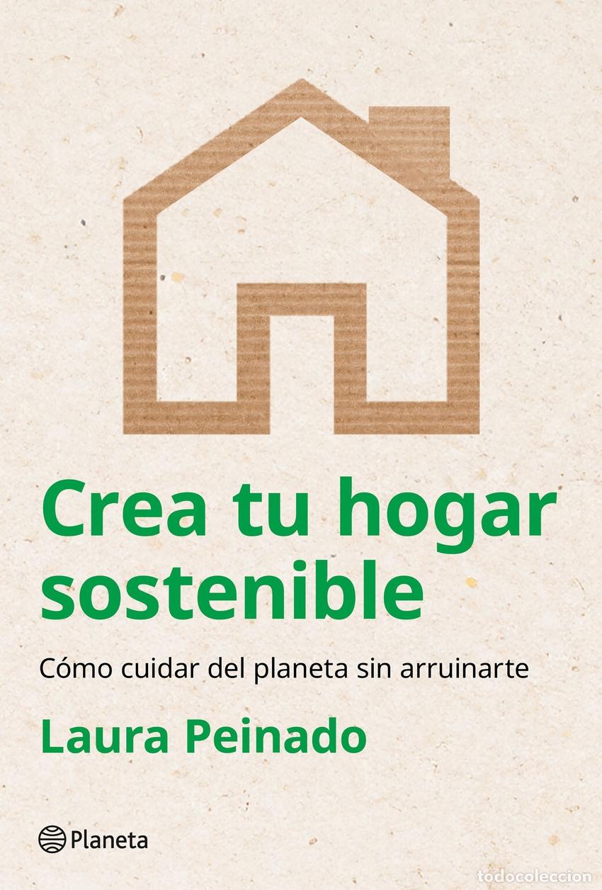 Libros: CREA TU HOGAR SOSTENIBLE - Peinado, Laura