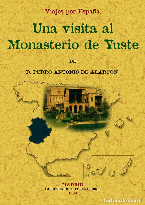 Libri: VISITA AL MONASTERIO DE YUSTE. VIAJES POR ESPA&Ntilde;A - ALARCON, PEDRO ANTONIO DE
