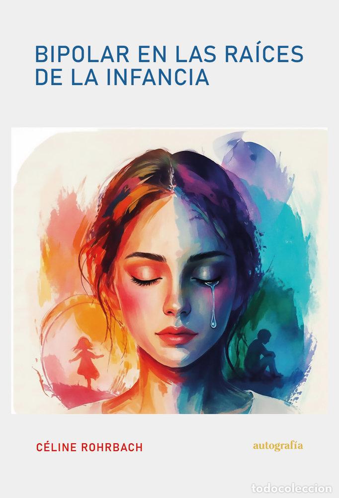 Libri: BIPOLAR EN LAS RAICES DE LA INFANCIA - ROHRBACH, CELINE