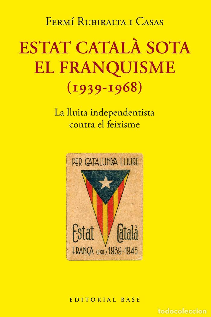 Libri: ESTAT CATALA SOTA EL FRANQUISME 1939 1968 - RUBIRALTA I CASAS, FERMI