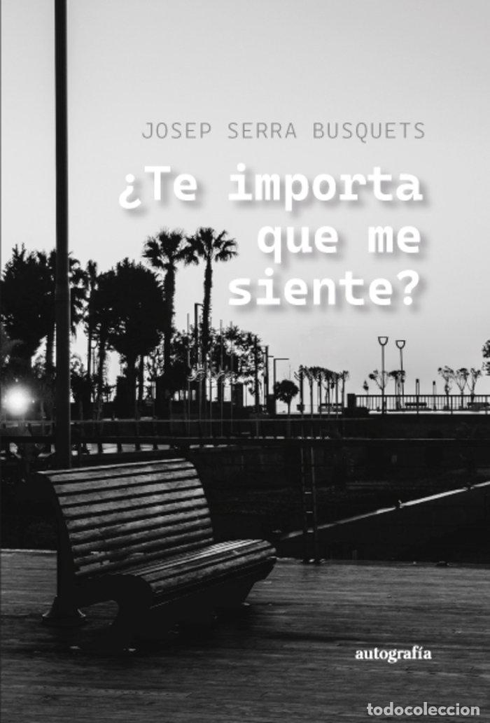 Libros: TE IMPORTA QUE ME SIENTE - SERRA BUSQUETS, JOSEP
