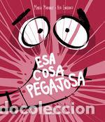 Libros: ESA COSA PEGAJOSA - MARQUEZ RUIZ, MARIA