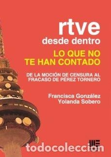 Livros: RTVE DESDE DENTRO LO QUE NO TE HAN CONTADO - FRANCISA GONZALEZ