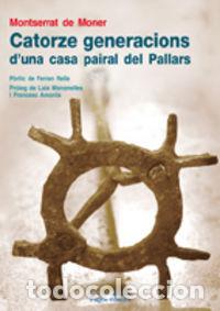Libros: CATORZE GENERACIONS D'UNA CASA PAIRAL DEL PALLARS - DE MONER, MONTSERRAT