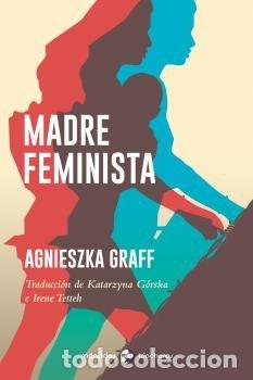 Libros: MADRE FEMINISTA - GRAFF, AGNIESZKA