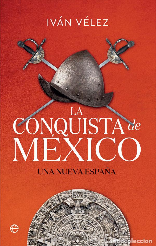 Libros: LA CONQUISTA DE MEXICO - VELEZ, IVAN