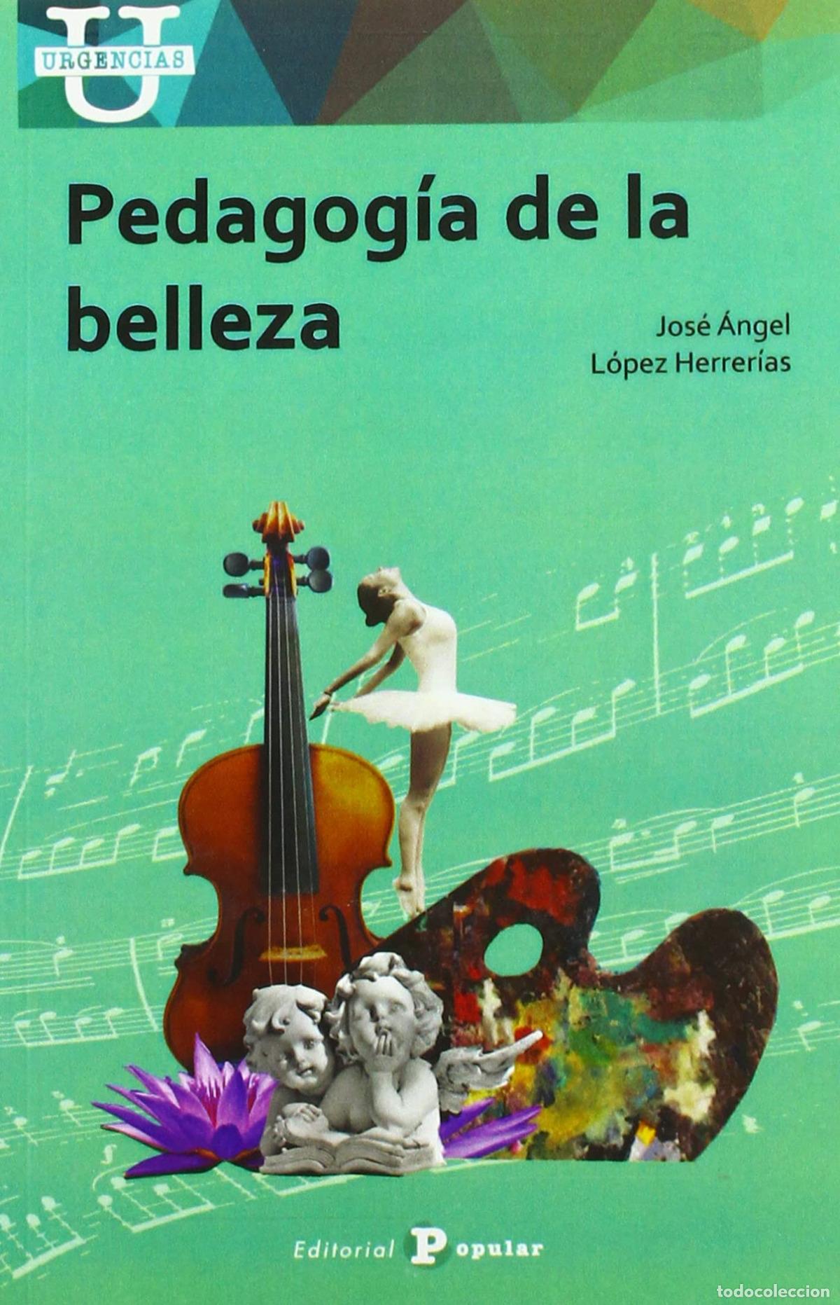 Livres: PEDAGOG&Iacute;A DE LA BELLEZA - L&oacute;pez Herrer&iacute;as, Jos&eacute; &Aacute;ngel