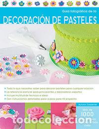Libros: GUIA FOTOGRAFICA DECORACION DE PASTELES - CARRIER, ISABEL