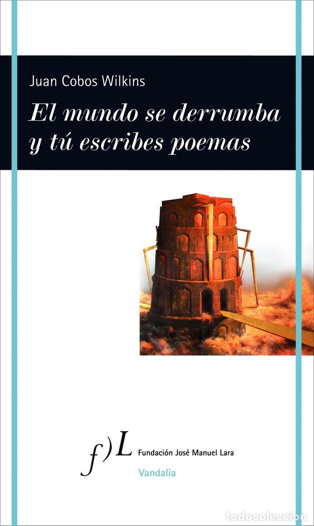 Libros: MUNDO SE DERRUMBA Y TU ESCRIBES POEMAS,EL - COBOS WILKINS, JUAN