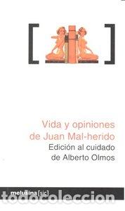 Libros: VIDA Y OPINIONES DE JUAN MAL-HERIDO - AL&Ntilde;BERTO OLMOS