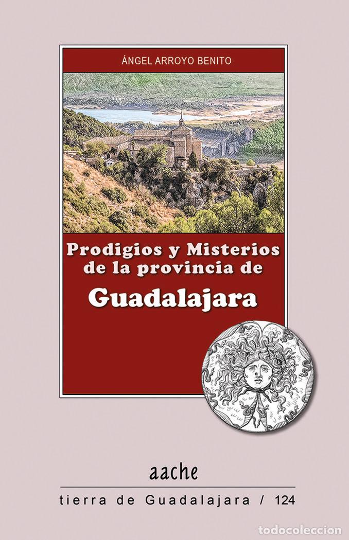Libri: PRODIGIOS Y MISTERIOS DE LA PROVINCIA DE GUADALAJARA - ARROYO BENITO, &Aacute;NGEL