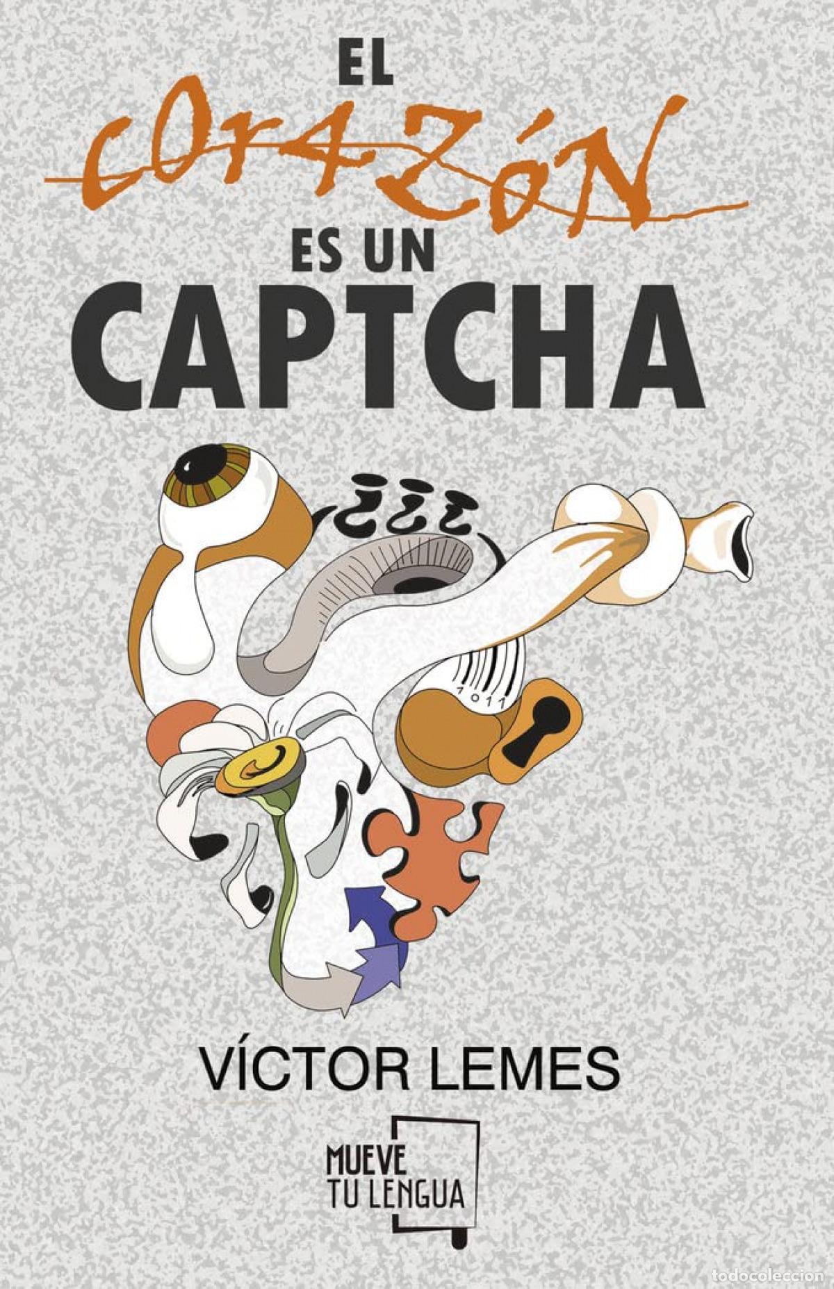 Libros: EL CORAZ&Oacute;N ES UN CAPTCHA. - LEMES, V&Iacute;CTOR