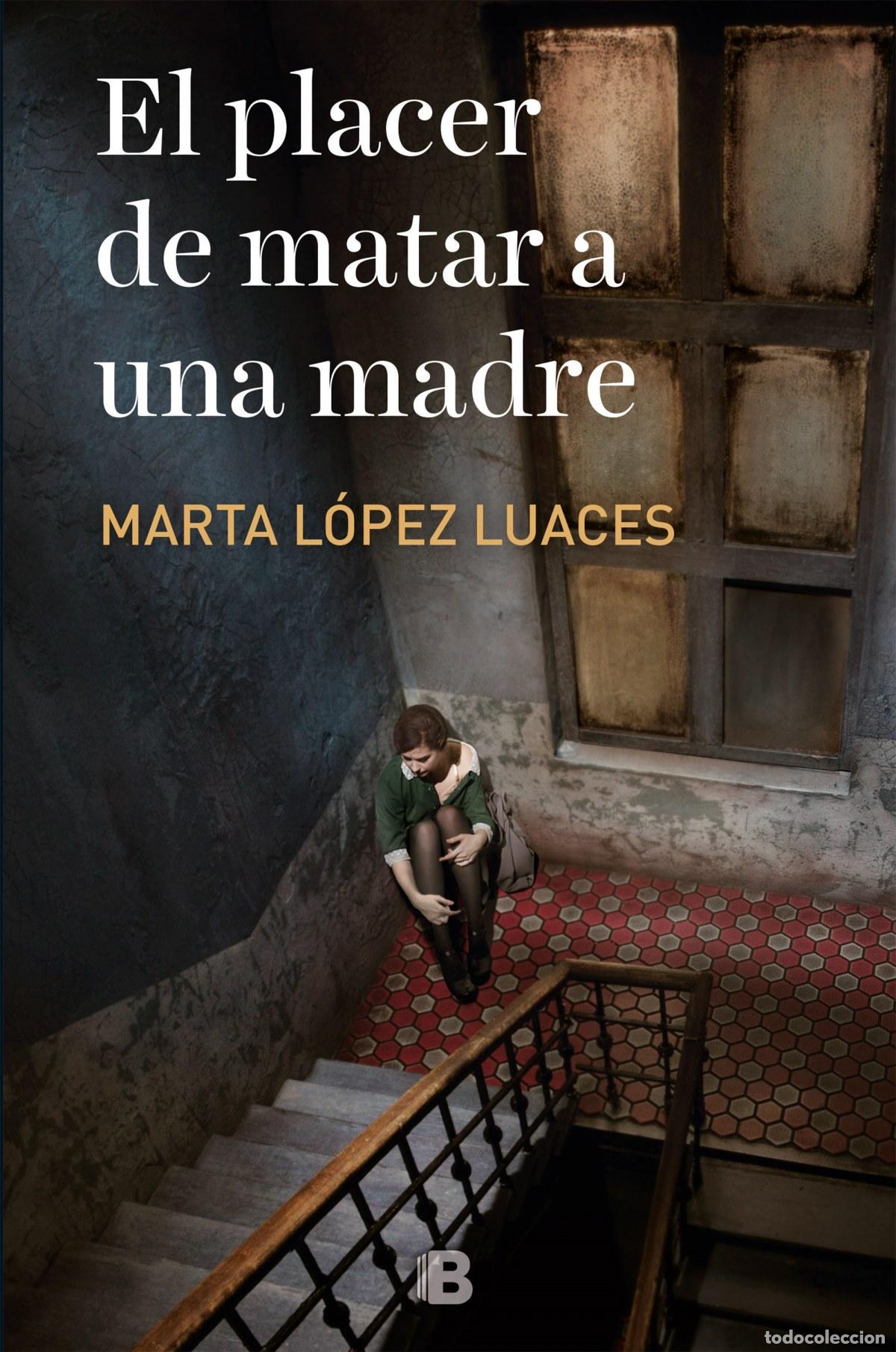 books: EL PLACER DE MATAR A UNA MADRE - L&oacute;pez Luaces, Marta