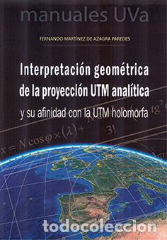 books: INTERPRETACI&Oacute;N GEOM&Eacute;TRICA DE LA PROYECCI&Oacute;N UTM ANAL&Iacute;TICA Y SU AFINIDAD CON LA UTM HOLOMORFA - MARTIN