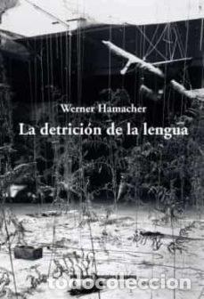 Libri: LA DETRICION DE LA LENGUA - WERNER HAMACHER