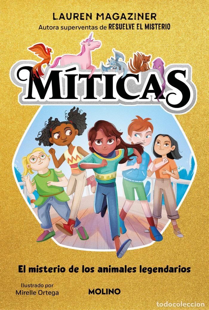 Libros: MITICAS 1 EL MISTERIO DE LOS ANIMALES LEGENDARIOS - LAUREN MAGAZINER