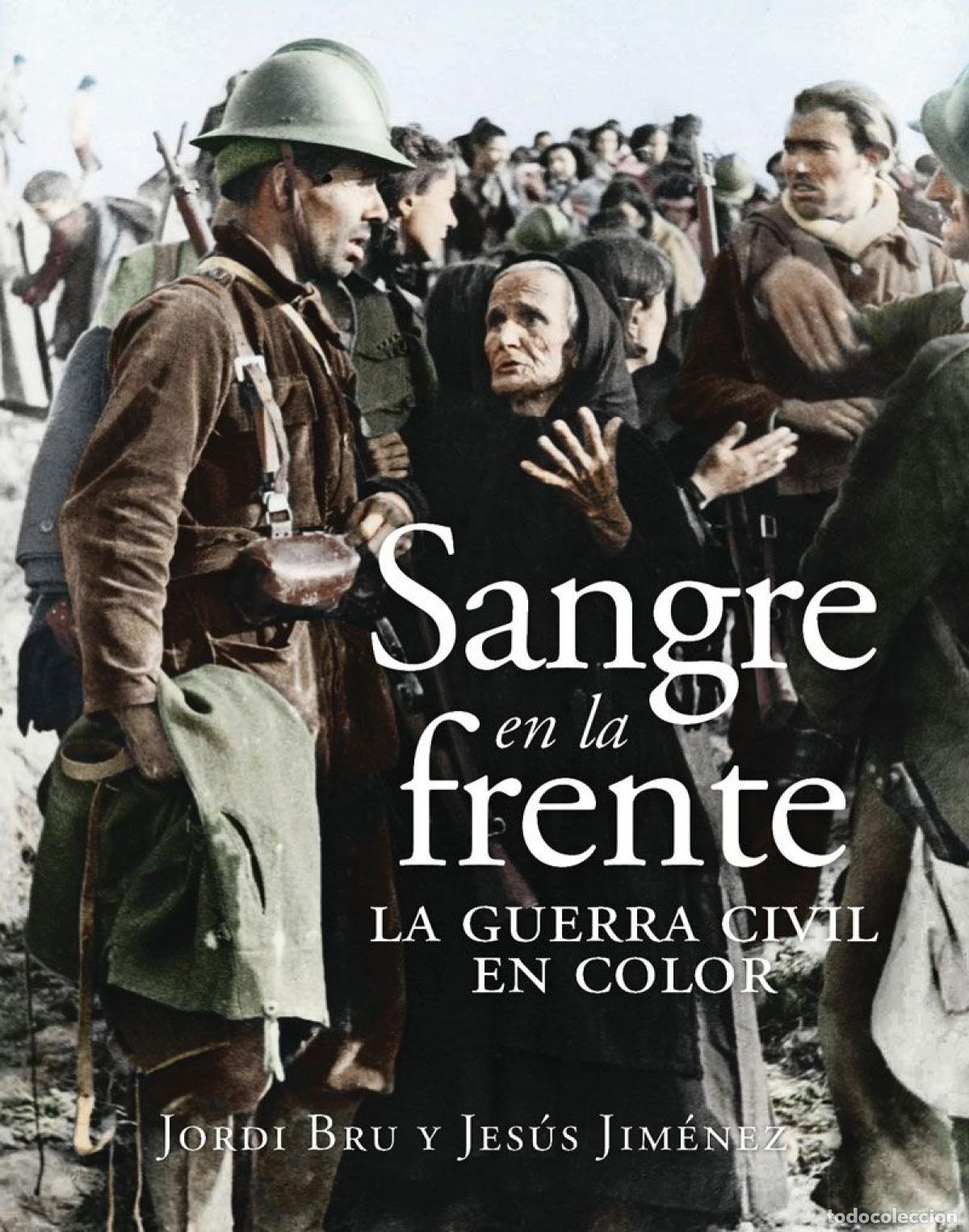 Libros: SANGRE EN LA FRENTE. LA GUERRA CIVIL EN COLOR - Bru, Jordi