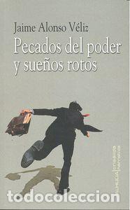 Libros: PECADOS DEL PODER Y SUE&Ntilde;OS ROTOS - ALONSO VELIZ, JAIME