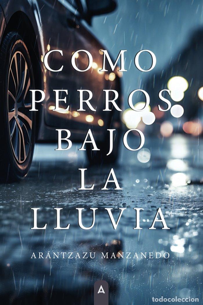 Libros: COMO PERROS BAJO LA LLUVIA - MANZANEDO, ARANTZAZU