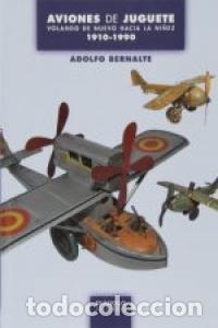 Libros: AVIONES DE JUGUETE VOLANDO DE NUEVO HACIA LA NI&Ntilde;EZ - BERNALTE, ADOLFO