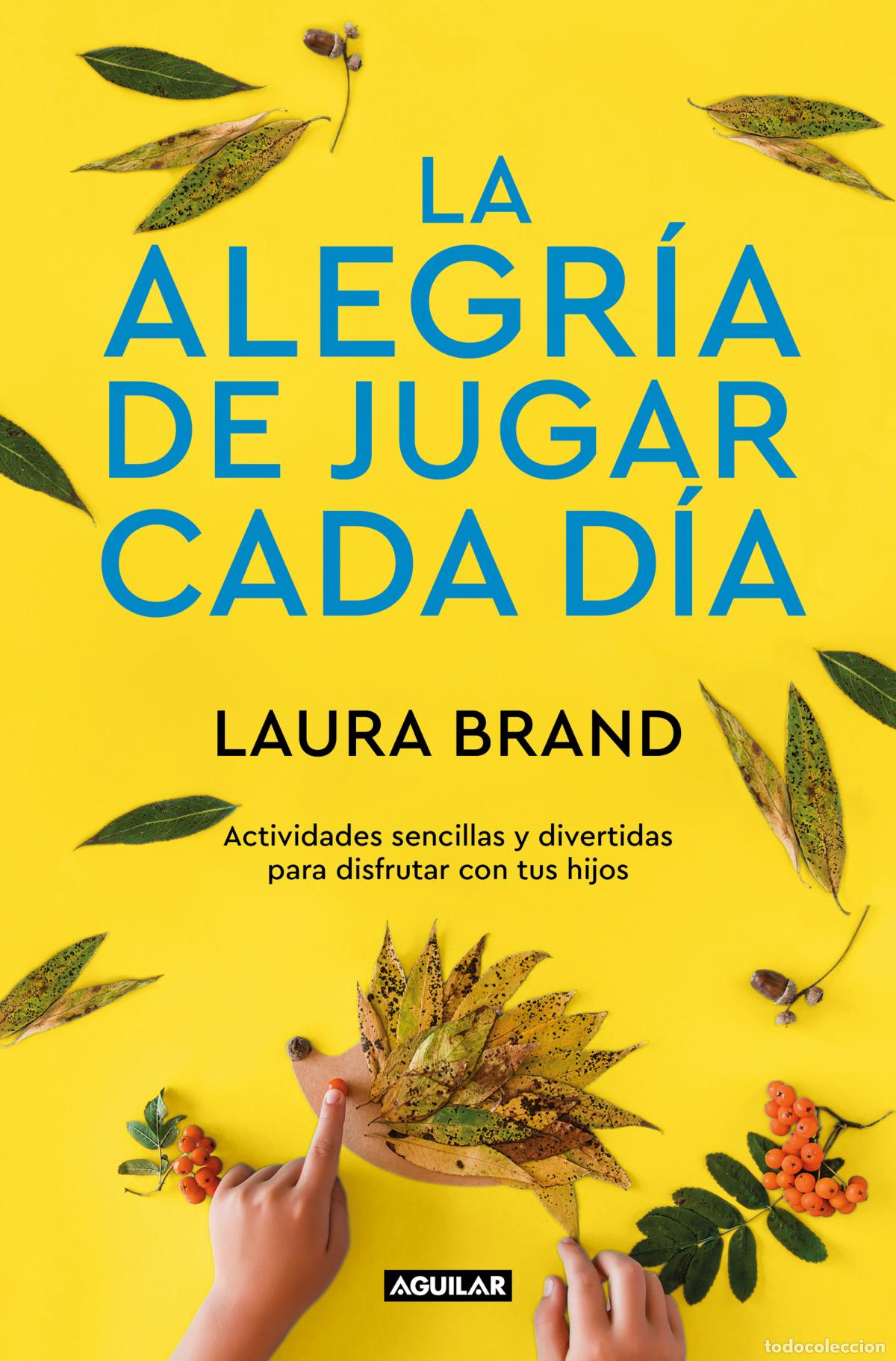 Libri: LA ALEGR&Iacute;A DE JUGAR CADA D&Iacute;A - Brand, Laura