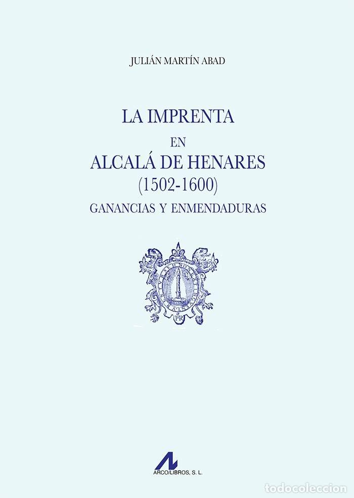 books: LA IMPRENTA EN ALCALA DE HENARES 1502 1600 GANANCIAS Y EN - MARTIN ABAD, JULIAN