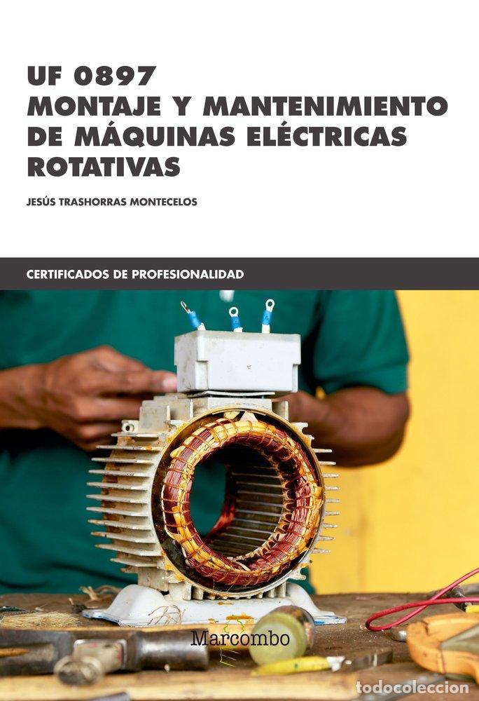 Libros: UF 0897 MONTAJE Y MANTENIMIENTO DE MAQUINAS ELECTRICAS ROTAT - JESUS TRASHORRAS MONTECELOS