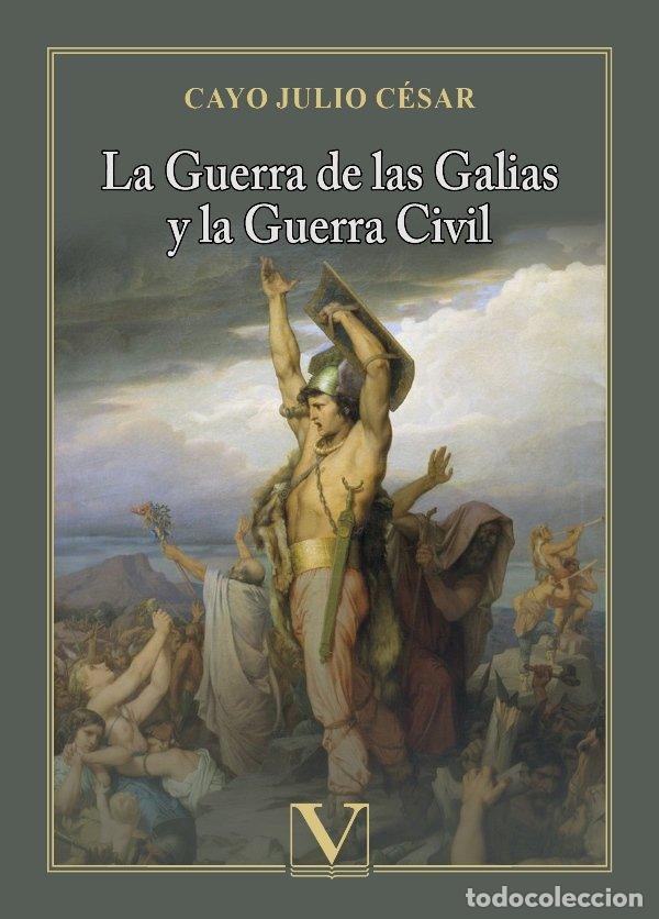 Libros: LA GUERRA DE LAS GALIAS Y LA GUERRA CIVIL - CAYO JULIO CESAR