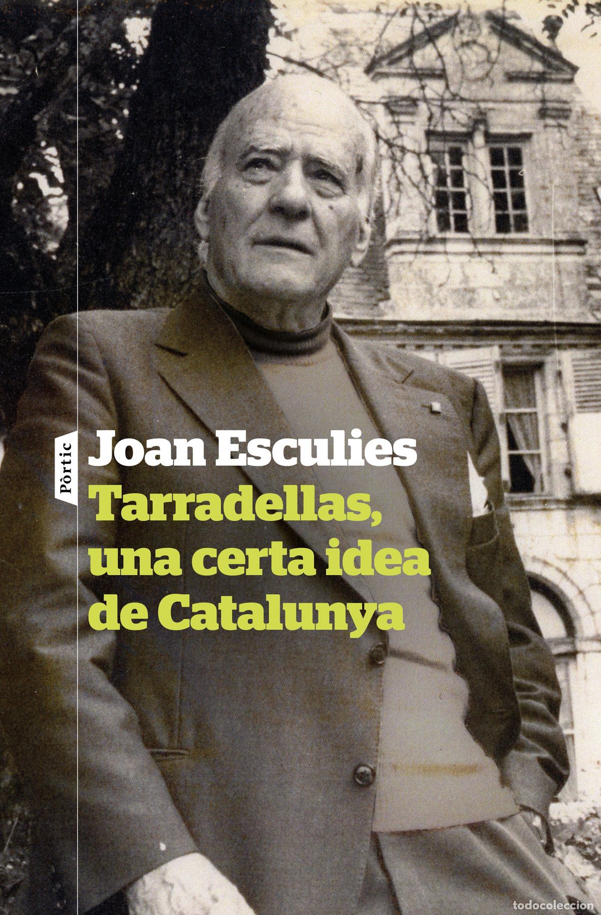 Libros: TARRADELLAS, UNA CERTA IDEA DE CATALUNYA - Esculies Serrat, Joan