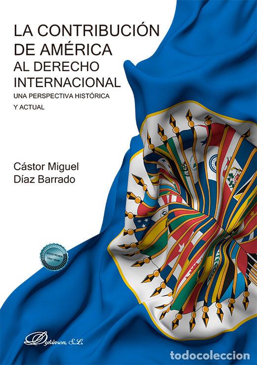 Libros: LA CONTRIBUCION DE AMERICA AL DERECHO INTERNACIONAL - DIAZ BARRADO, CASTOR MIGUEL