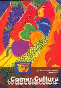 Libros: COMER CULTURA ESTUDIOS DE CULTURA ALIMENTARIA - GARRIDO ARANDA, ANTONIO