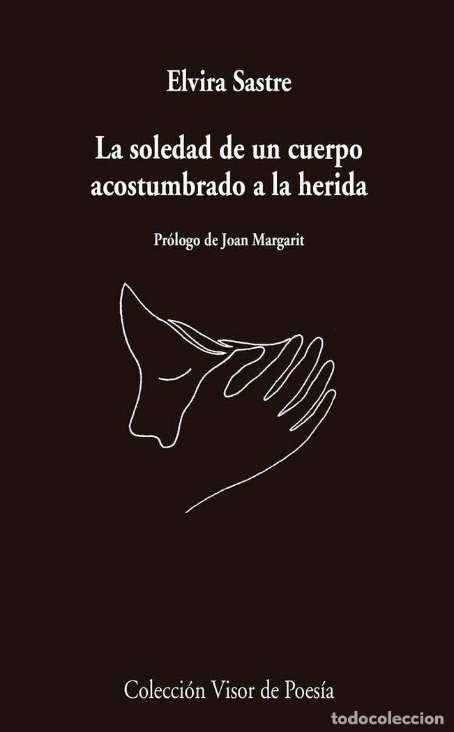 Livros: SOLEDAD DE UN CUERPO ACOSTUMBRADO A LA HERIDA,LA - SASTRE, ELVIRA