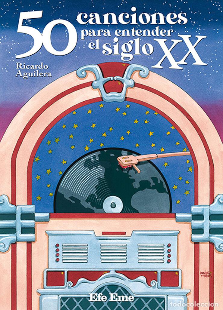books: 50 CANCIONES PARA ENTENDER EL SIGLO XX - Aguilera, Ricardo