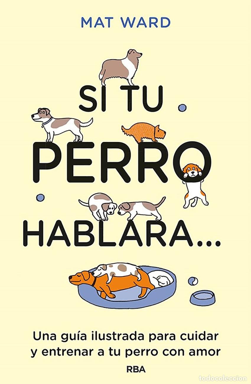 Libri: SI TU PERRO HABLARA... - Ward, Mat