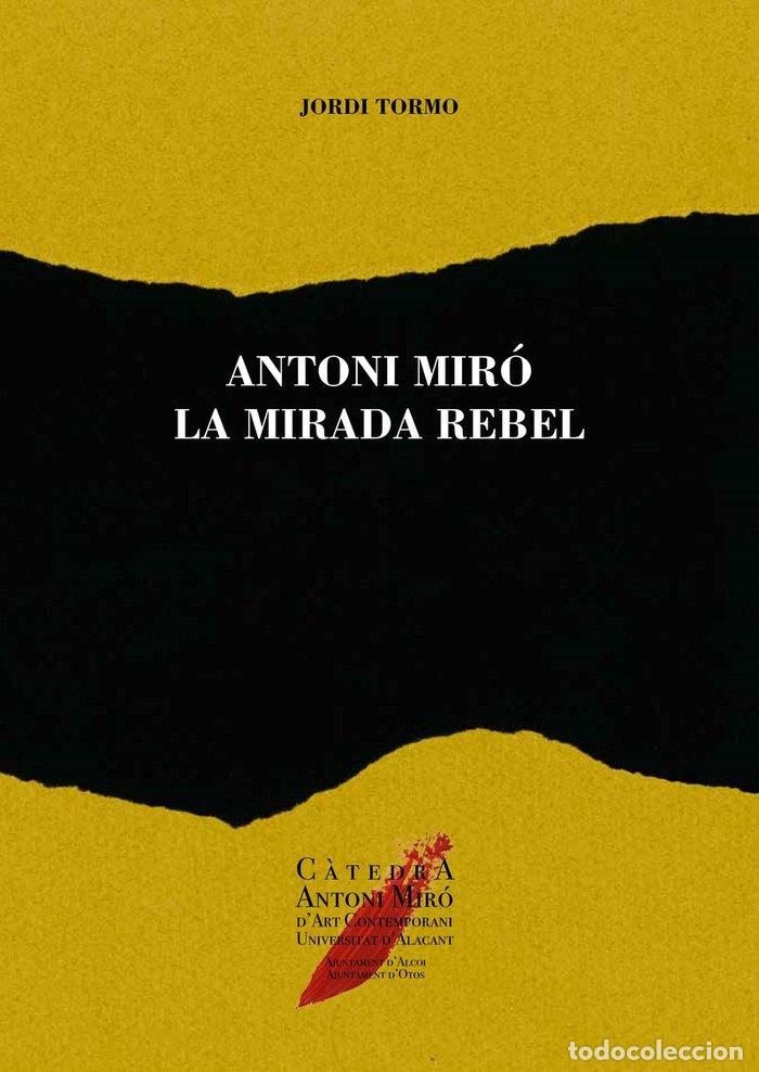 Livros: ANTONI MIRO, LA MIRADA REBEL - TORMO SANTONJA, JORDI
