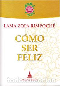 Libros: COMO SER FELIZ - ZOPA RIMPOCHE, LAMA