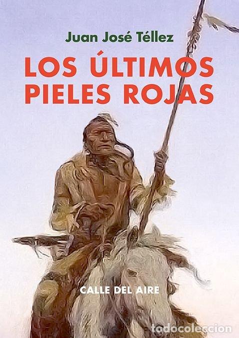B&uuml;cher: ULTIMOS PIELES ROJAS,LOS - TELLEZ, JUAN JOSE