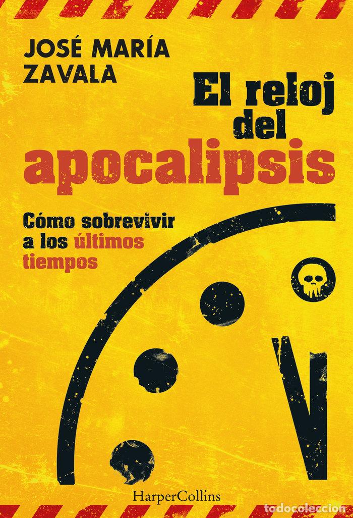 Libros: EL RELOJ DEL APOCALIPSIS COMO SOBREVIVIR A LOS ULTIMOS TIEM - ZAVALA, JOSE MARIA