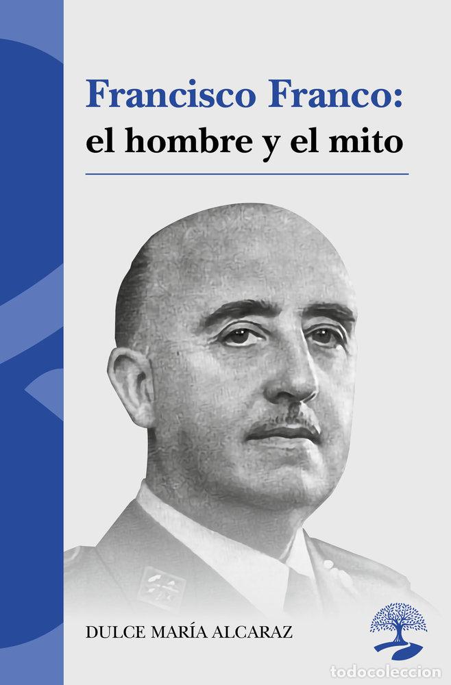 Libros: FRANCISCO FRANCO EL HOMBRE Y EL MITO - ALCARAZ, DULCE MARIA