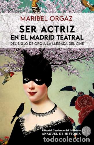 Libros: SER ACTRIZ EN EL MADRID TEATRAL - Maribel Orgaz Vig&oacute;n